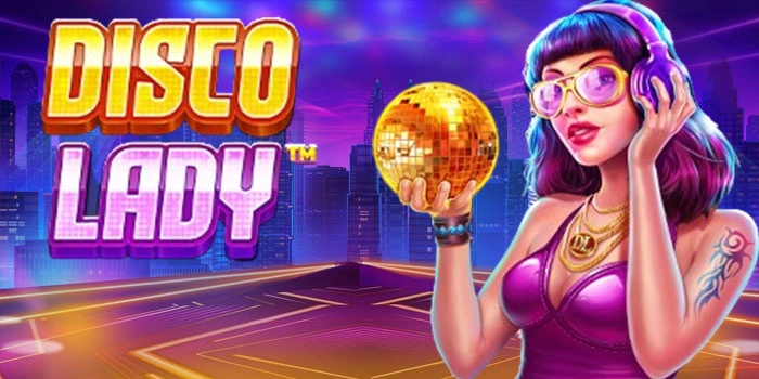 Slot Disco Lady Mudah Maxwin Dengan Pola Rahasia