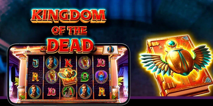Pola Rahasia Slot Kingdom Of The Dead Raih Cuan Besar Selalu
