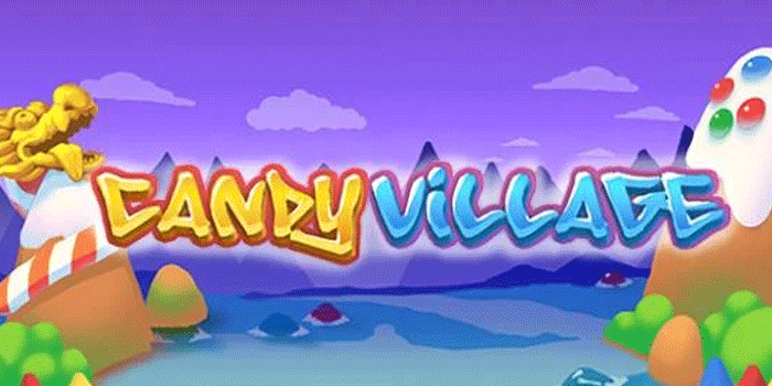 Strategi Paling Gacor! Cuan Cepat Di Candy Village