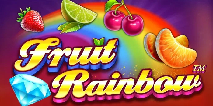 Slot Fruit Rainbow Paling Mantap Untuk Raih Menang Besar