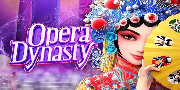 Langkah Tepat Menaklukkan Slot Opera Dynasty Untuk Hasil Maksimal