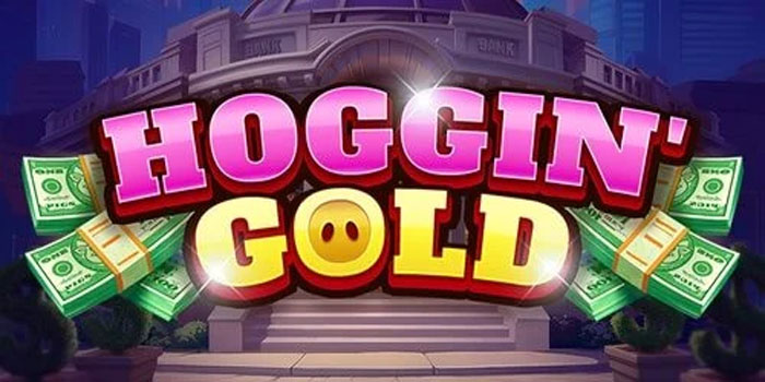 Strategi Ampuh Menang Besar Slot Hoggin’ Gold Dijamin Ampuh