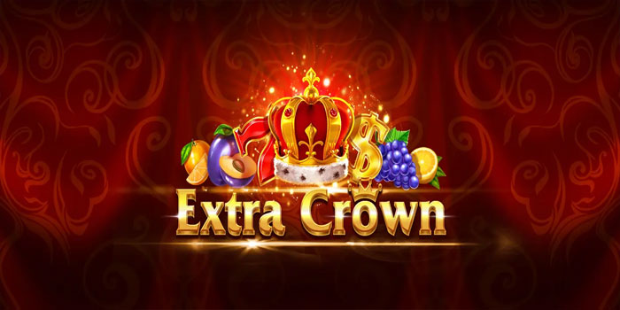 Rahasia Sukses Menang Besar Slot Extra Crown Secara Instan