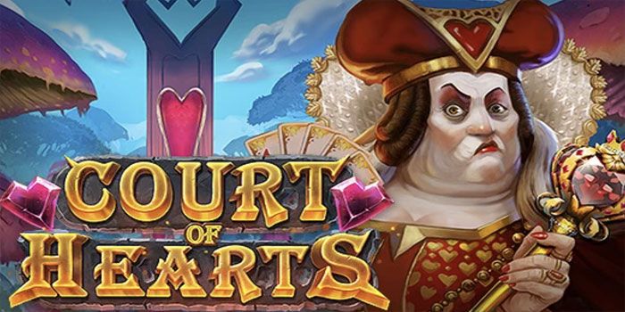 Cara Menang Besar Slot Court of Hearts Dengan Cepat