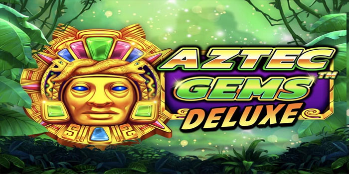 Trik Jitu Mendapatkan Jackpot Besar Di Slot Aztec Gems Deluxe